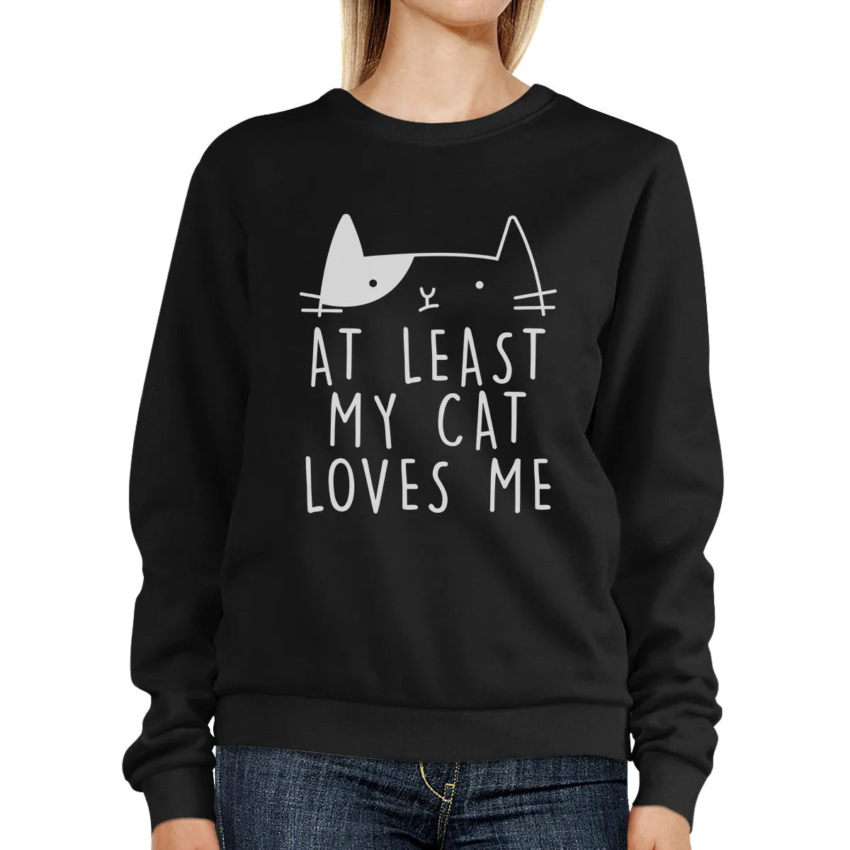 At Least My Cat Loves Me Unisex Black Sweatshirt Cute Cat Grphic