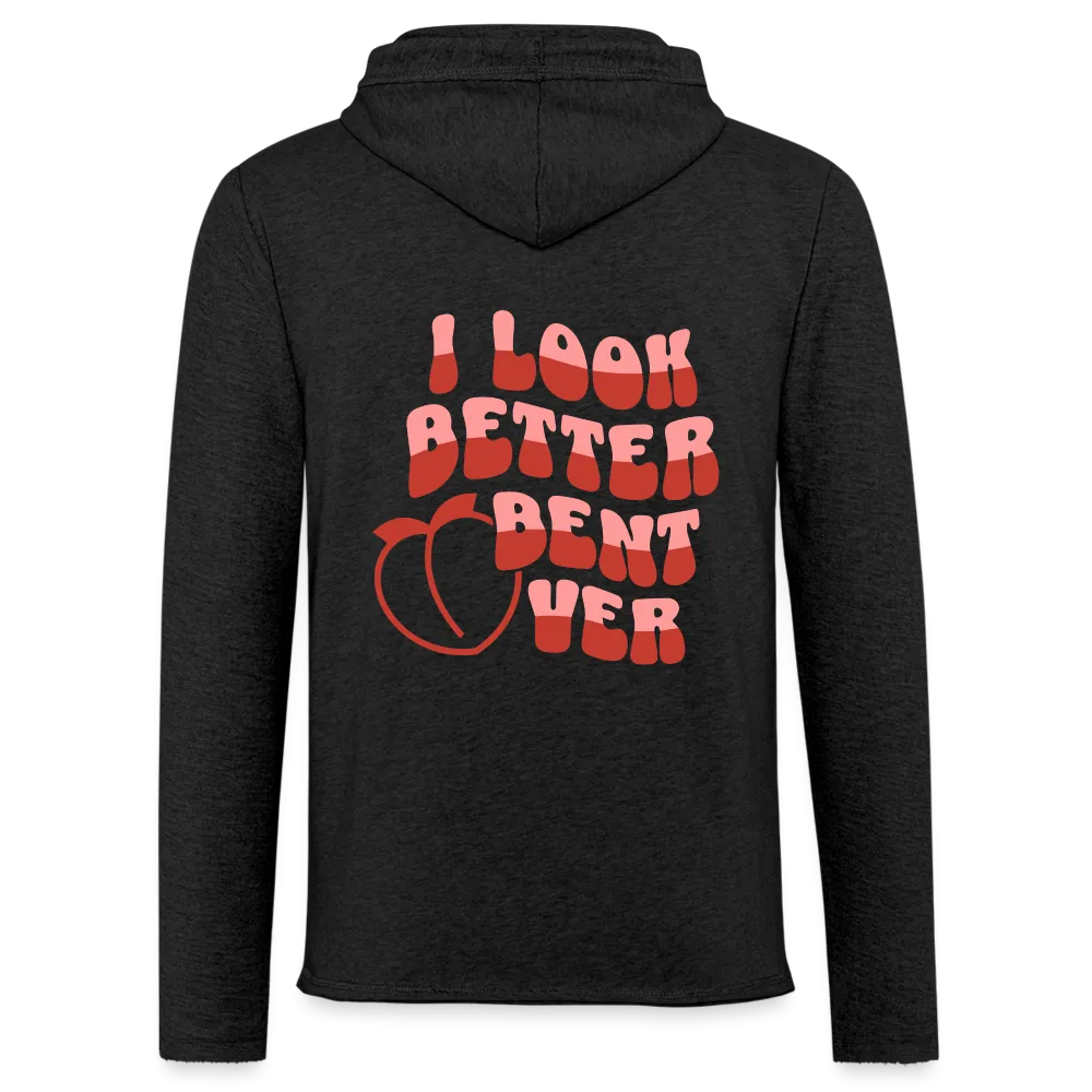 I Look Better Bent Over Lightweight Terry Hoodie