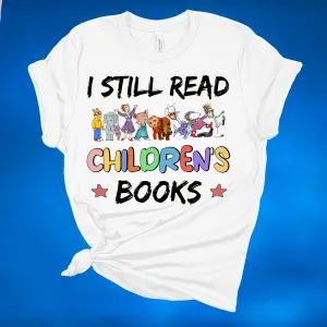 I Still Read Children's Books - MADE TO ORDER/TWO WEEKS