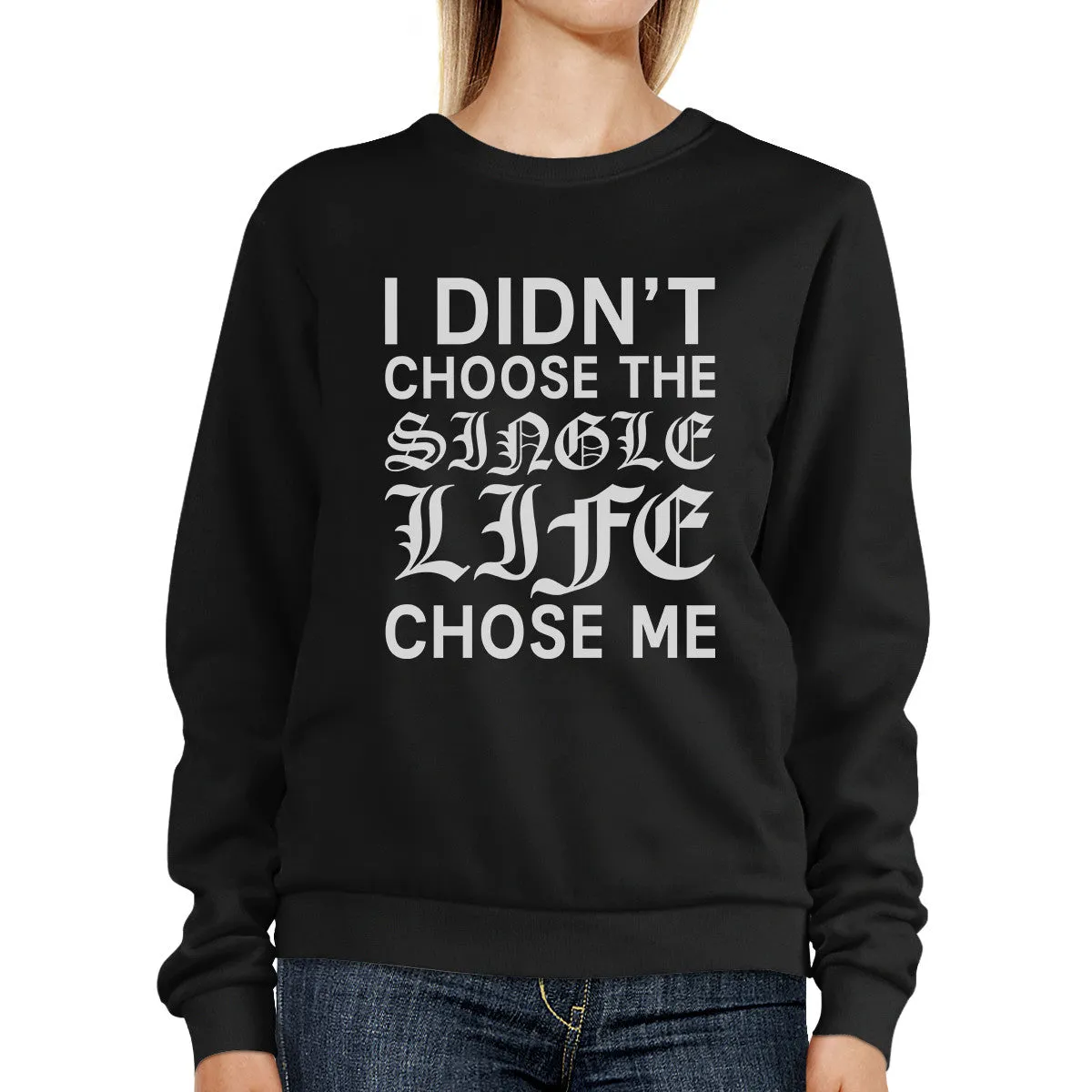 Single Life Chose Me Unisex Graphic Sweatshirt  For Friends